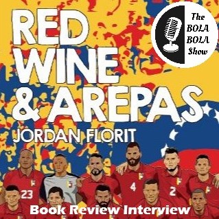 BOOK REVIEW: Red Wine & Arepas: How Football is Becoming Venezuela’s Religion by Jordan Florit: 25