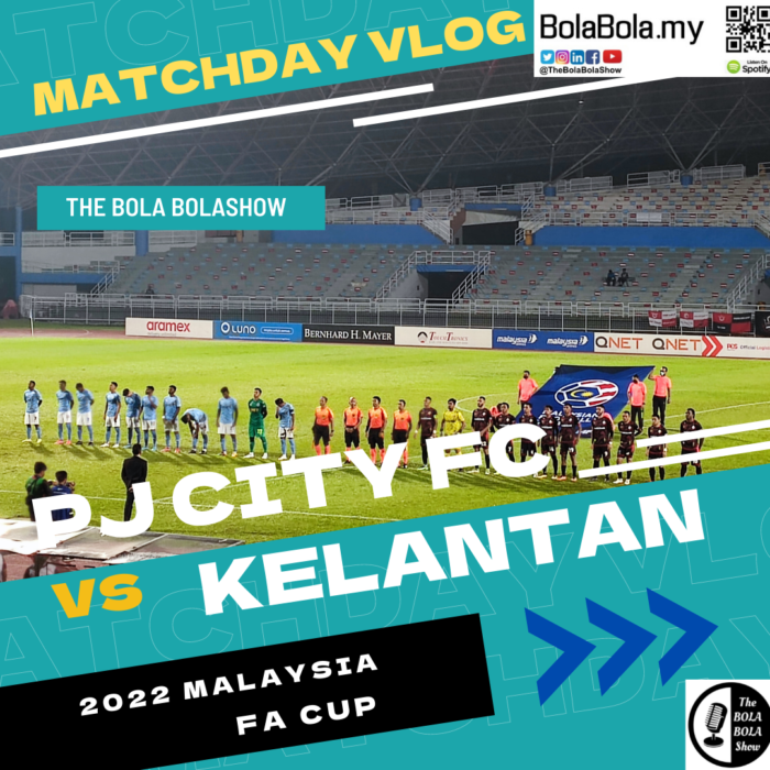 PJ City vs Kelantan, Matchday Vlog – 2022 Malaysia FA Cup, First Round