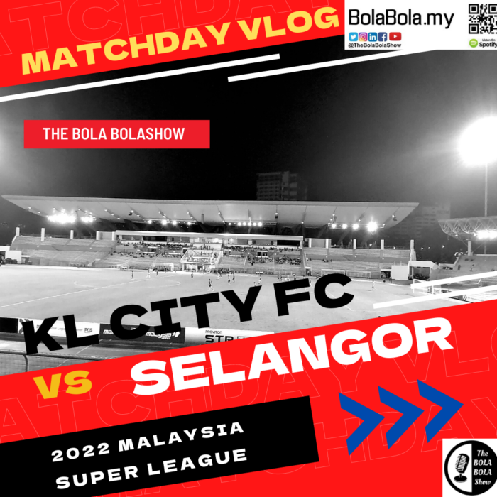 KL City vs Selangor, Matchday Vlog – Kicking Off the 2022 Malaysia Super League season!