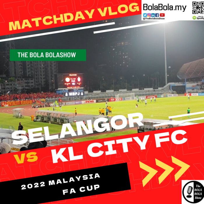 Selangor vs KL City, Matchday Vlog – 2022 Malaysia FA Cup, Second Round