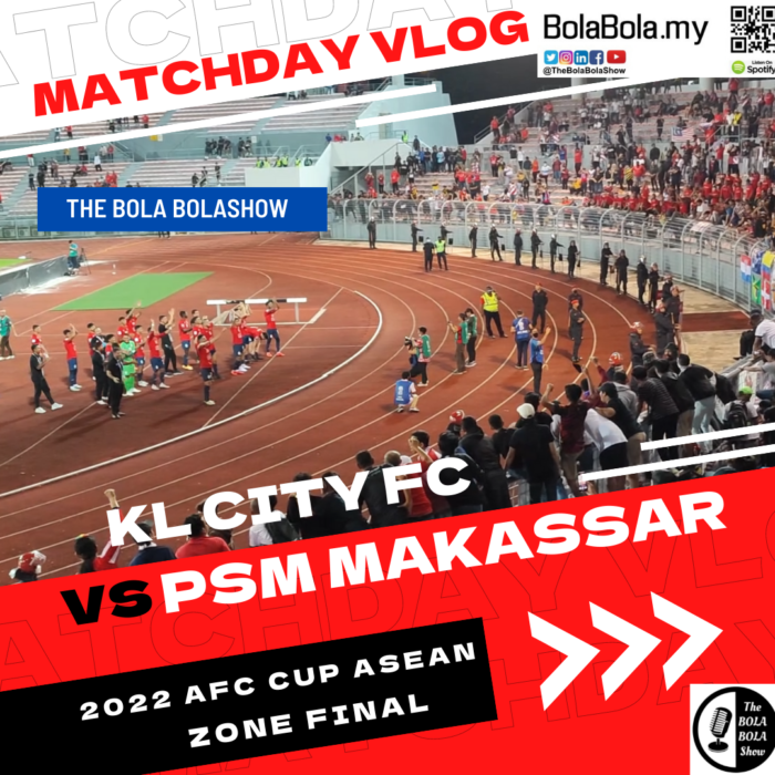 KL City vs PSM Makassar, Matchday Vlog – 2022 AFC Cup, ASEAN Zone Final