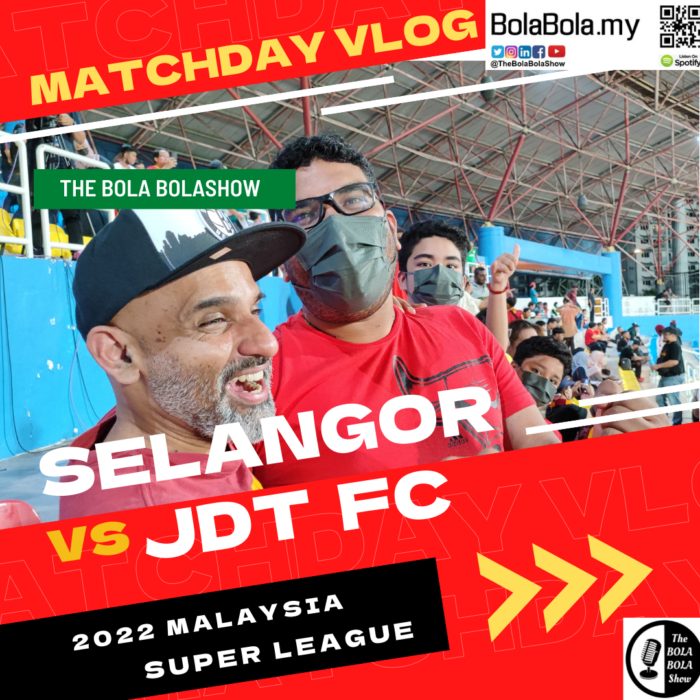Selangor vs JDT, Matchday Vlog – 2022 Malaysia Super League
