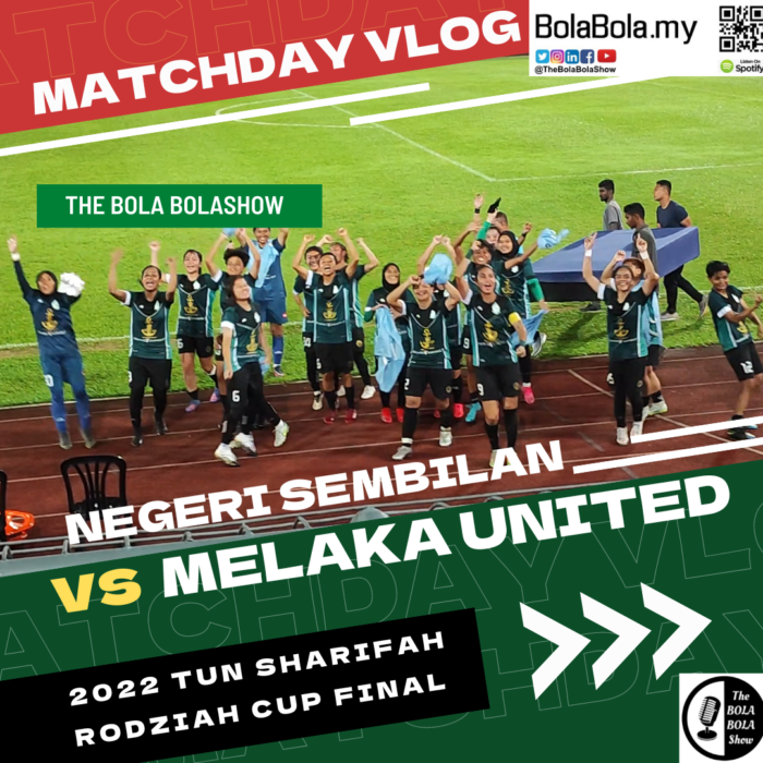 Negeri Sembilan vs Melaka United, Matchday Vlog – 2022 Tun Sharifah Rodziah Cup Final